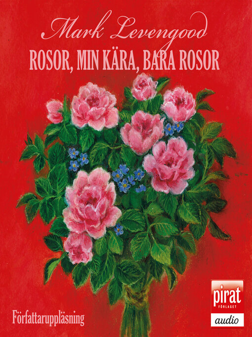Titeldetaljer för Rosor, min kära, bara rosor av Mark Levengood - Tillgänglig